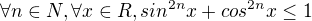 $\forall n\in N, \forall x\in R, sin^{2n}x+cos^{2n}x\le 1$