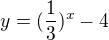 $y=(\frac{1}{3})^{x}-4$