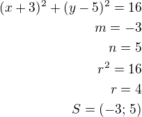 $(x+3)^2+(y-5)^2=16\\m=-3\\n=5\\r^2=16\\r=4\\S=(-3;\,5)$