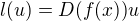 $l(u)=D(f(x))u$