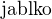 $\text{jablko}$