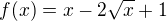 $f(x)=x-2\sqrt{x}+1$