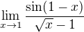 $\lim_{x\to1}\frac{\sin (1-x)}{\sqrt{x}-1}$