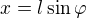 $x=l\sin\varphi $