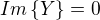 $Im\{Y\} = 0$