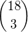 ${18\choose3}$