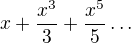 $x+\frac{x^3}{3}+\frac{x^5}{5}\ldots$