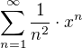 $\sum_{n=1}^{\infty }\frac {1}{n^2} \cdot x^n$