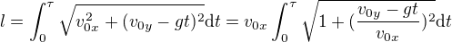 $l=\int_{0}^{\tau }\sqrt{v_{0x}^2+(v_{0y}-gt)^2}\mathrm{d}t=v_{0x}\int_{0}^{\tau }\sqrt{1+(\frac{v_{0y}-gt}{v_{0x}})^2}\mathrm{d}t$