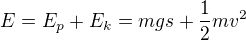 $E = E_p + E_k = mgs + \frac12mv^2$