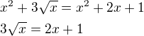 $x^{2}+3\sqrt{x}=x^{2}+2x+1\nl 3\sqrt{x}=2x+1$