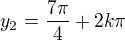 $y_2=\frac{7\pi}{4}+2k\pi$
