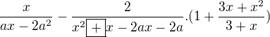 $\frac{x}{ax-2a^2}-\frac{2}{x^2\boxed{+}x-2ax-2a}.(1+\frac{3x+x^2}{3+x})$