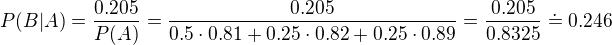 $P(B|A)=\frac{0.205}{P(A)}=\frac{0.205}{0.5 \cdot 0.81+ 0.25 \cdot 0.82 + 0.25 \cdot 0.89}=\frac{0.205}{0.8325}\doteq 0.246$