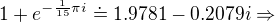 $1+e^{-\frac{1}{15}\pi i}\doteq 1.9781 - 0.2079i \Rightarrow $