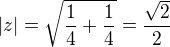 $|z|=\sqrt{\frac 14+\frac14}=\frac{\sqrt2}{2}$
