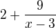 $2+\frac{9}{x-3}$