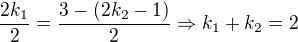 $\frac{2k_1}{2}=\frac{3-(2k_2-1)}{2}\Rightarrow k_1+k_2=2$