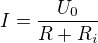 $I=\frac{U_{0}}{R+R_{i}}$