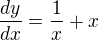 $\frac{dy}{dx} = \frac{1}{x} + x$