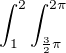 $\int_{1}^{2}\int_{\frac{3}{2}\pi}^{2\pi}$