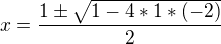 $x=\frac{1\pm\sqrt{1-4*1*(-2)} }{2}$