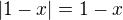 $|1-x|=1-x$