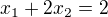 $x_{1} + 2x_{2} = 2$