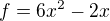 $f=6x^2-2x$