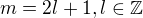$m=2l+1, l\in\mathbb{Z}$