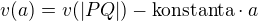 $v(a)=v(|PQ|)-\textrm{konstanta}\cdot a$
