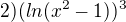 $2)(ln(x^{2}-1))^{3}$