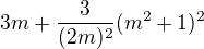 $3m+\frac3{(2m)^2}(m^2+1)^2$