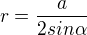 $r=\frac{a}{2sin\alpha }$