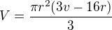 $V = \frac{\pi r^{2}(3v-16r)}{3}$
