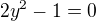 $2y^{2}-1=0$
