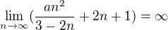 $\lim_{n\to\infty }(\frac{an^{2}}{3-2n}+2n+1)=\infty $