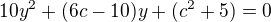 $10y^2+(6c-10)y+(c^2+5)=0$