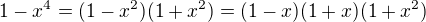 $1-x^{4}=(1-x^{2})(1+x^{2})=(1-x)(1+x)(1+x^{2})$