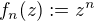 $f_n(z) := z^n$