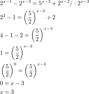 $2^{x-1}-2^{x-3}=5^{x-3}+2^{x-2} /:2^{x-3}\nl 2^2-1=\left(\frac52\right)^{x-3}+2\nl 4-1-2=\left(\frac52\right)^{x-3}\nl 1=\left(\frac52\right)^{x-3}\nl \left(\frac52\right)^0=\left(\frac52\right)^{x-3}\nl 0=x-3\nl x=3$