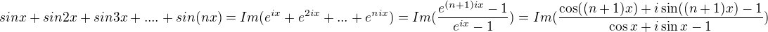 $sinx+sin2x+sin3x+....+sin(nx)=Im(e^{ix}+e^{2ix}+...+e^{nix})=Im(\frac{e^{(n+1)ix}-1}{e^{ix}-1})=Im(\frac{\cos ((n+1)x)+i\sin((n+1) x)-1}{\cos x+i\sin x-1})$