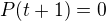 $P{\(t+1\)}=0$