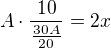 $A\cdot \frac{10}{\frac{30A}{20}}=2x$