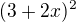 $(3+2x)^{2}$