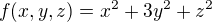 $f(x,y,z)=x^{2}+3y^{2}+z^{2}$