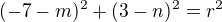 $(-7-m)^{2}+(3-n)^{2}=r^{2}$