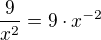 $\frac{9}{x^2} = 9\cdot x^{-2}$