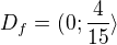 $D_f=(0;\frac4{15}\rangle$