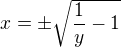 $x=\pm\sqrt{\frac{1}{y}-1}$
